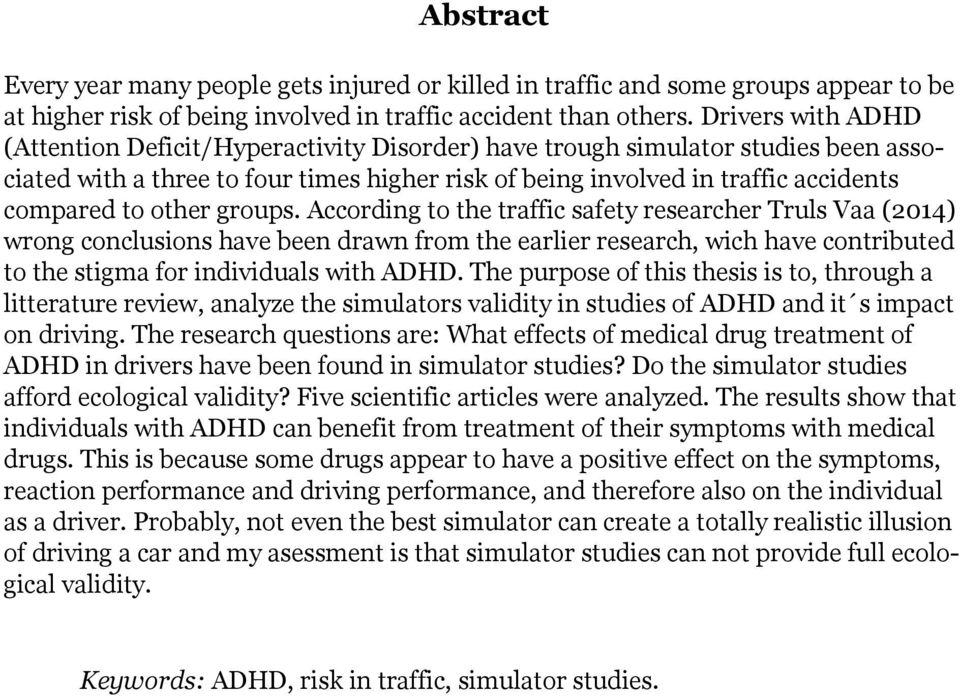 other groups. According to the traffic safety researcher Truls Vaa (2014) wrong conclusions have been drawn from the earlier research, wich have contributed to the stigma for individuals with ADHD.