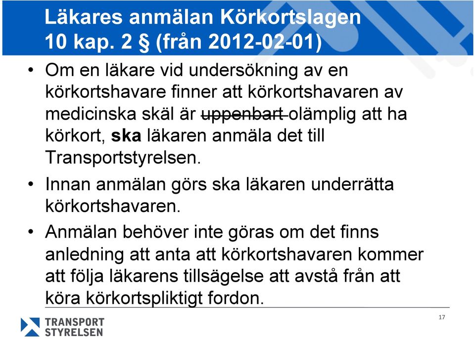 är uppenbart olämplig att ha körkort, ska läkaren anmäla det till Transportstyrelsen.