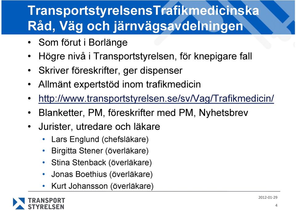 se/sv/vag/trafikmedicin/ Blanketter, PM, föreskrifter med PM, Nyhetsbrev Jurister, utredare och läkare Lars Englund