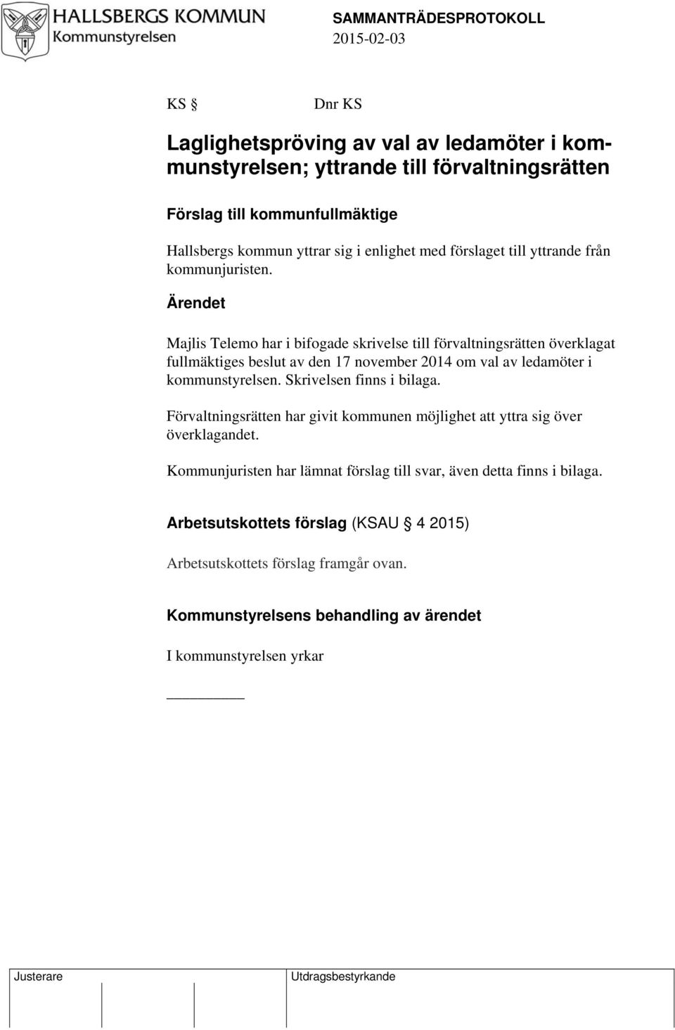Ärendet Majlis Telemo har i bifogade skrivelse till förvaltningsrätten överklagat fullmäktiges beslut av den 17 november 2014 om val av ledamöter i kommunstyrelsen. Skrivelsen finns i bilaga.