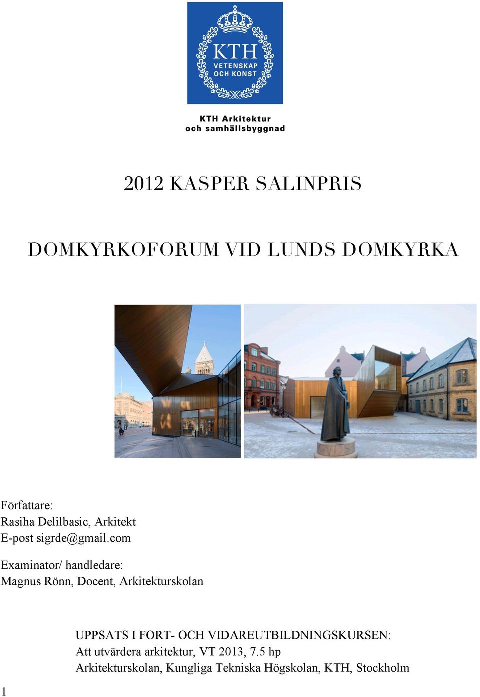com Examinator/ handledare: Magnus Rönn, Docent, Arkitekturskolan 1 UPPSATS I