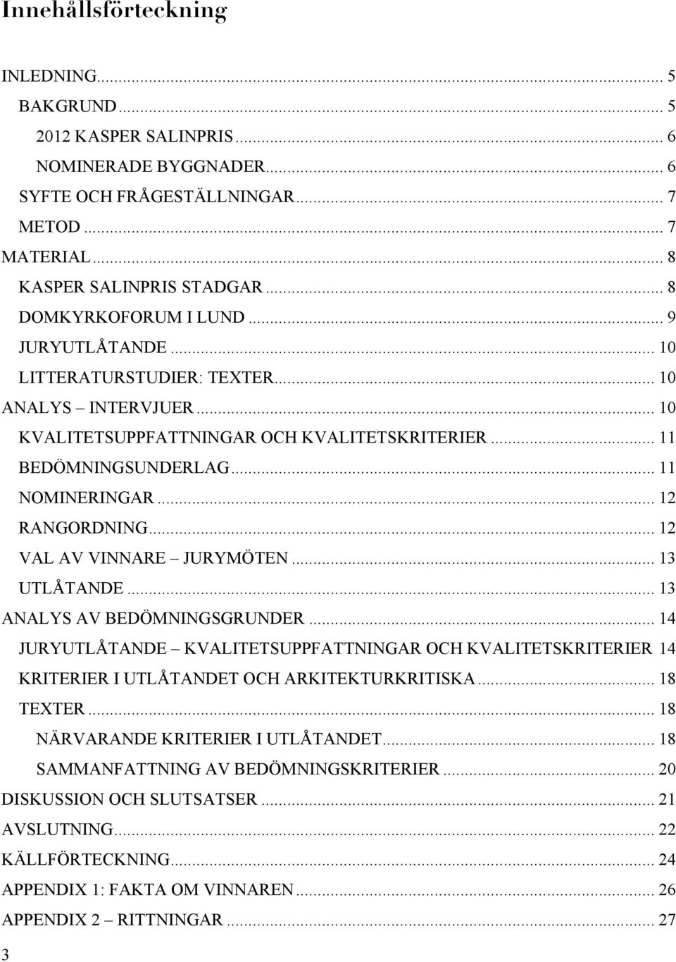 .. 12 RANGORDNING... 12 VAL AV VINNARE JURYMÖTEN... 13 UTLÅTANDE... 13 ANALYS AV BEDÖMNINGSGRUNDER.