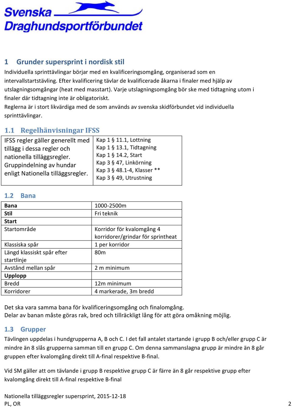 Varje utslagningsomgång bör ske med tidtagning utom i finaler där tidtagning inte är obligatoriskt.