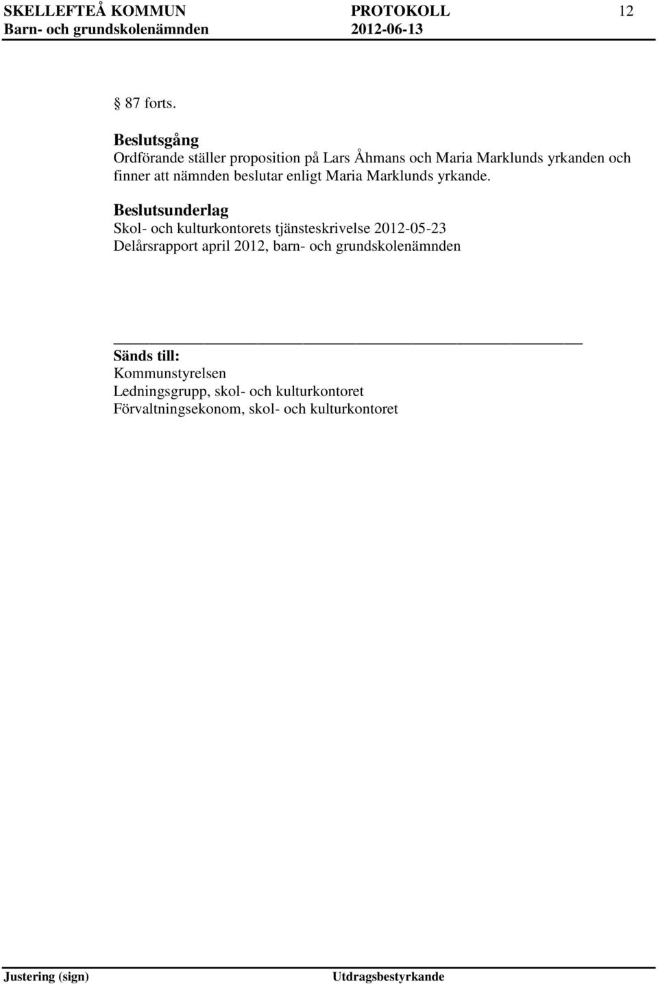 beslutar enligt Maria Marklunds yrkande.