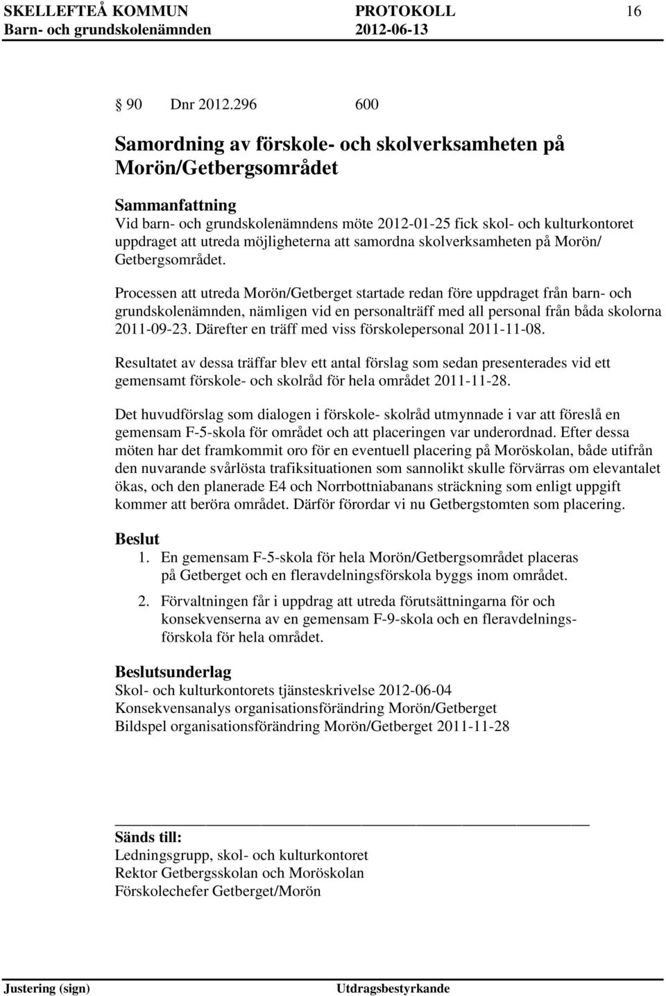 möjligheterna att samordna skolverksamheten på Morön/ Getbergsområdet.