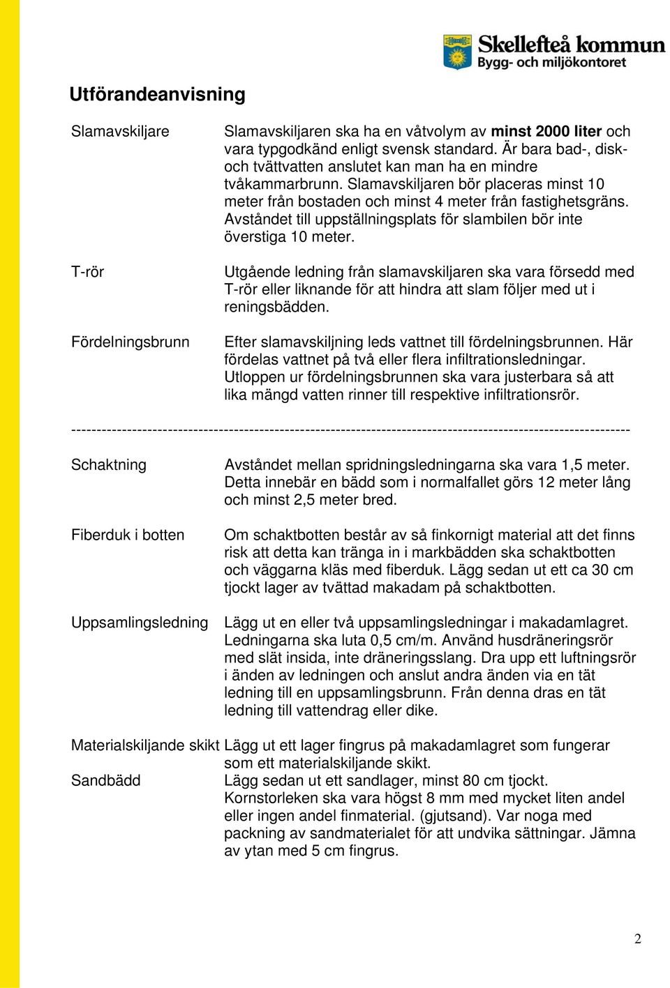 Avståndet till uppställningsplats för slambilen bör inte överstiga 10 meter.