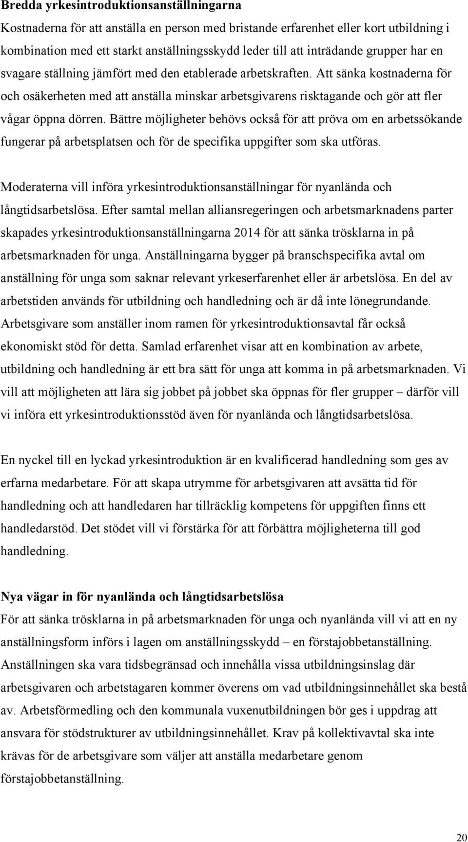 Att sänka kostnaderna för och osäkerheten med att anställa minskar arbetsgivarens risktagande och gör att fler vågar öppna dörren.