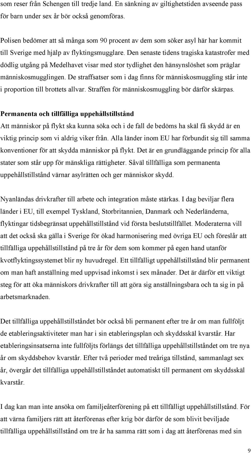 Den senaste tidens tragiska katastrofer med dödlig utgång på Medelhavet visar med stor tydlighet den hänsynslöshet som präglar människosmugglingen.