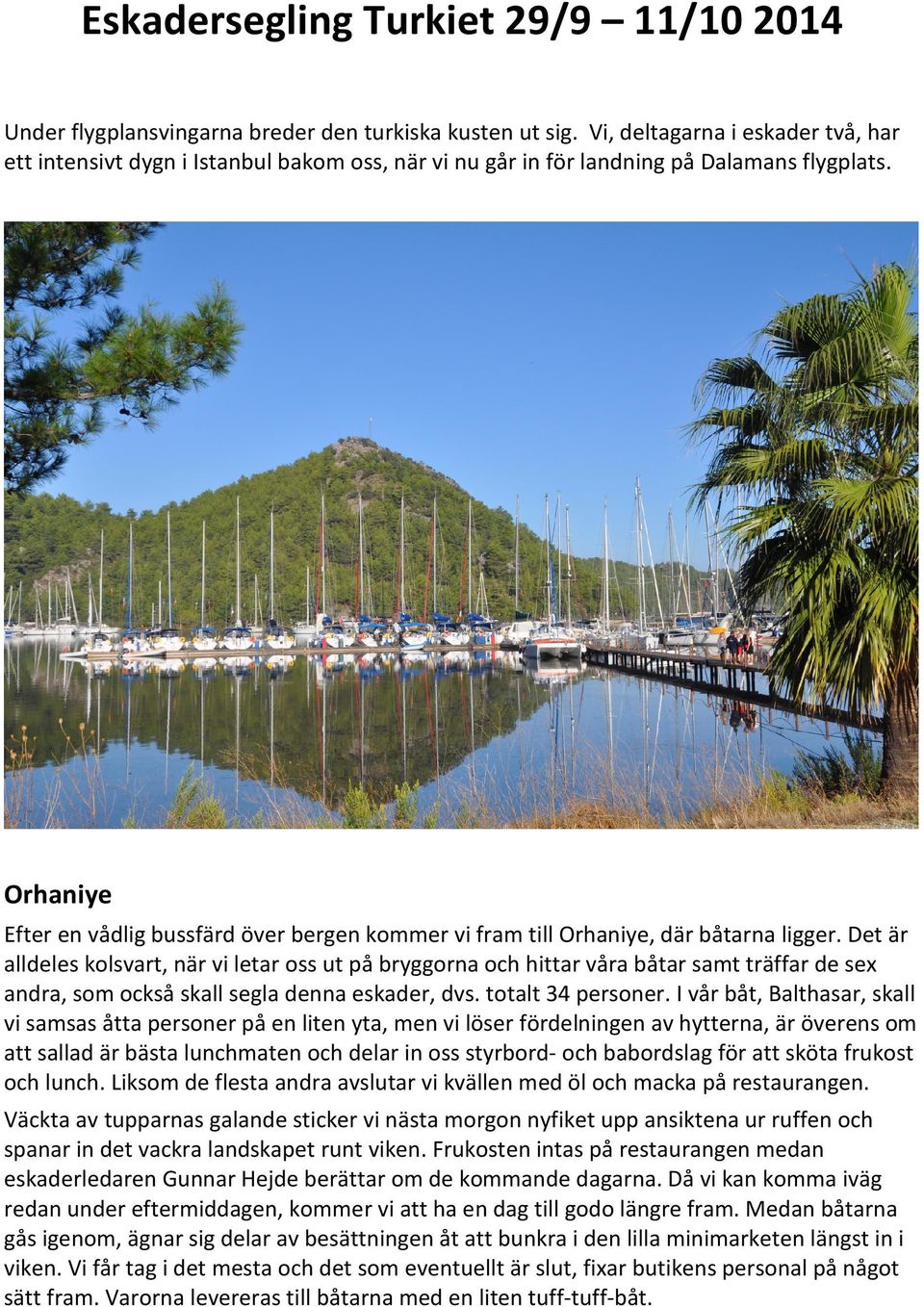 Orhaniye Efter en vådlig bussfärd över bergen kommer vi fram till Orhaniye, där båtarna ligger.