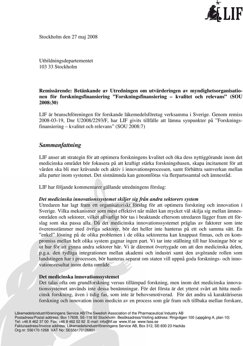 Genom remiss 2008-03-19, Dnr U2008/2293/F, har LIF givits tillfälle att lämna synpunkter på Forskningsfinansiering kvalitet och relevans (SOU 2008:7) Sammanfattning LIF anser att strategin för att