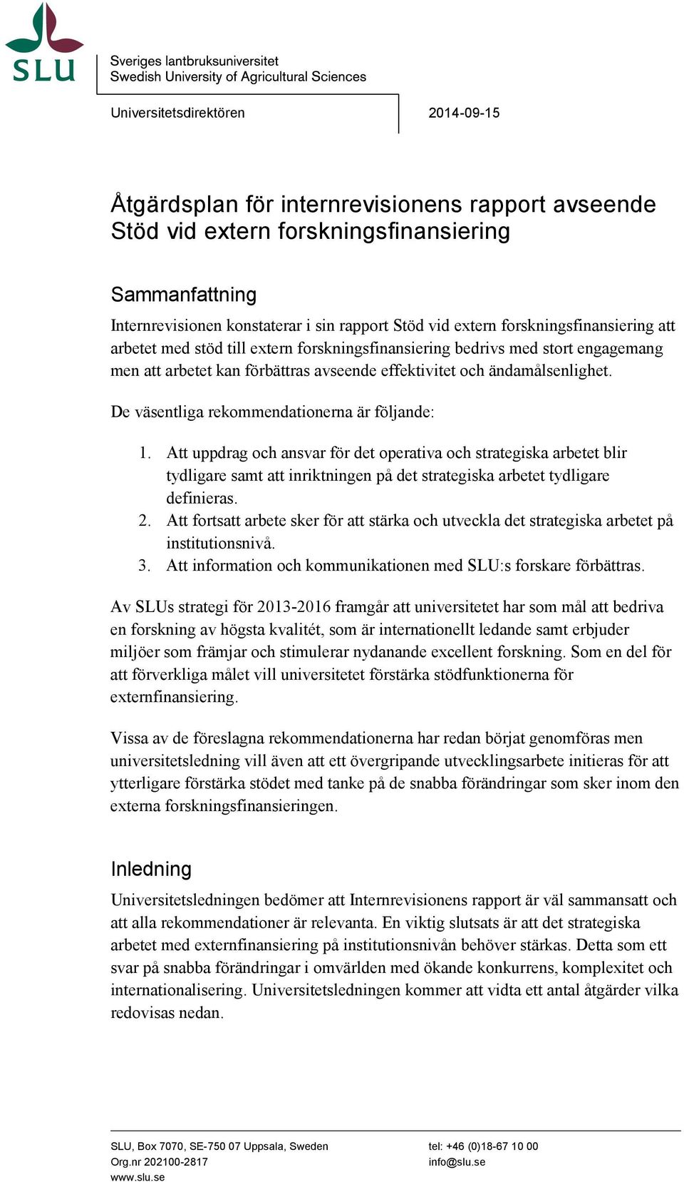 effektivitet och ändamålsenlighet. De väsentliga rekommendationerna är följande: 1.