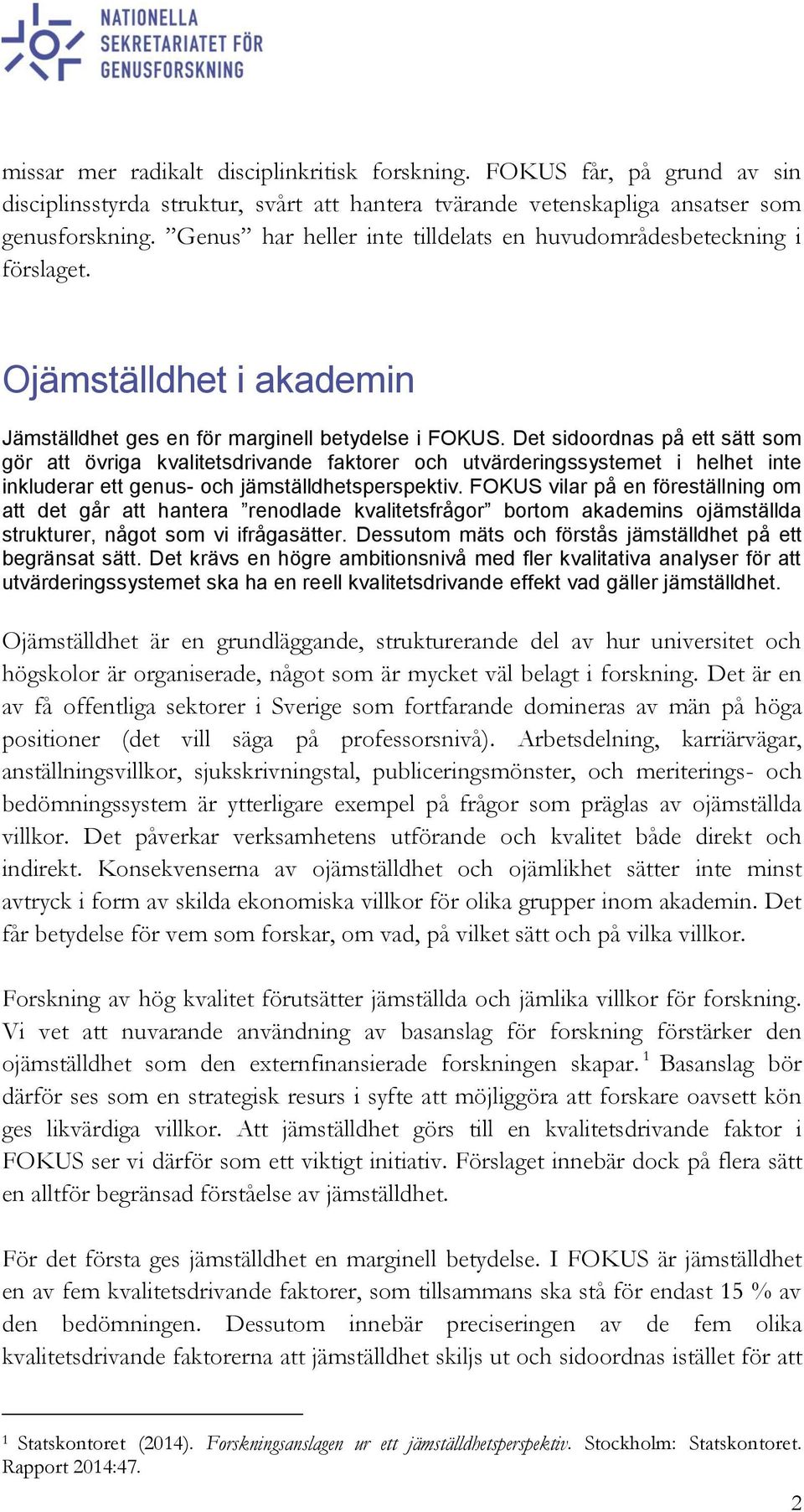 Det sidoordnas på ett sätt som gör att övriga kvalitetsdrivande faktorer och utvärderingssystemet i helhet inte inkluderar ett genus- och jämställdhetsperspektiv.