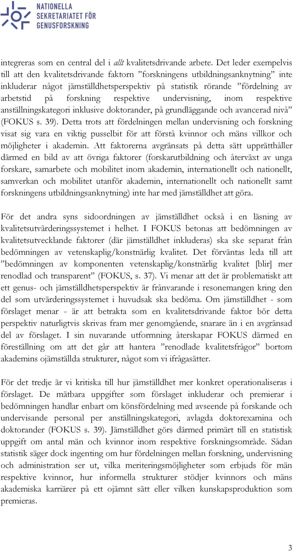 respektive undervisning, inom respektive anställningskategori inklusive doktorander, på grundläggande och avancerad nivå (FOKUS s. 39).