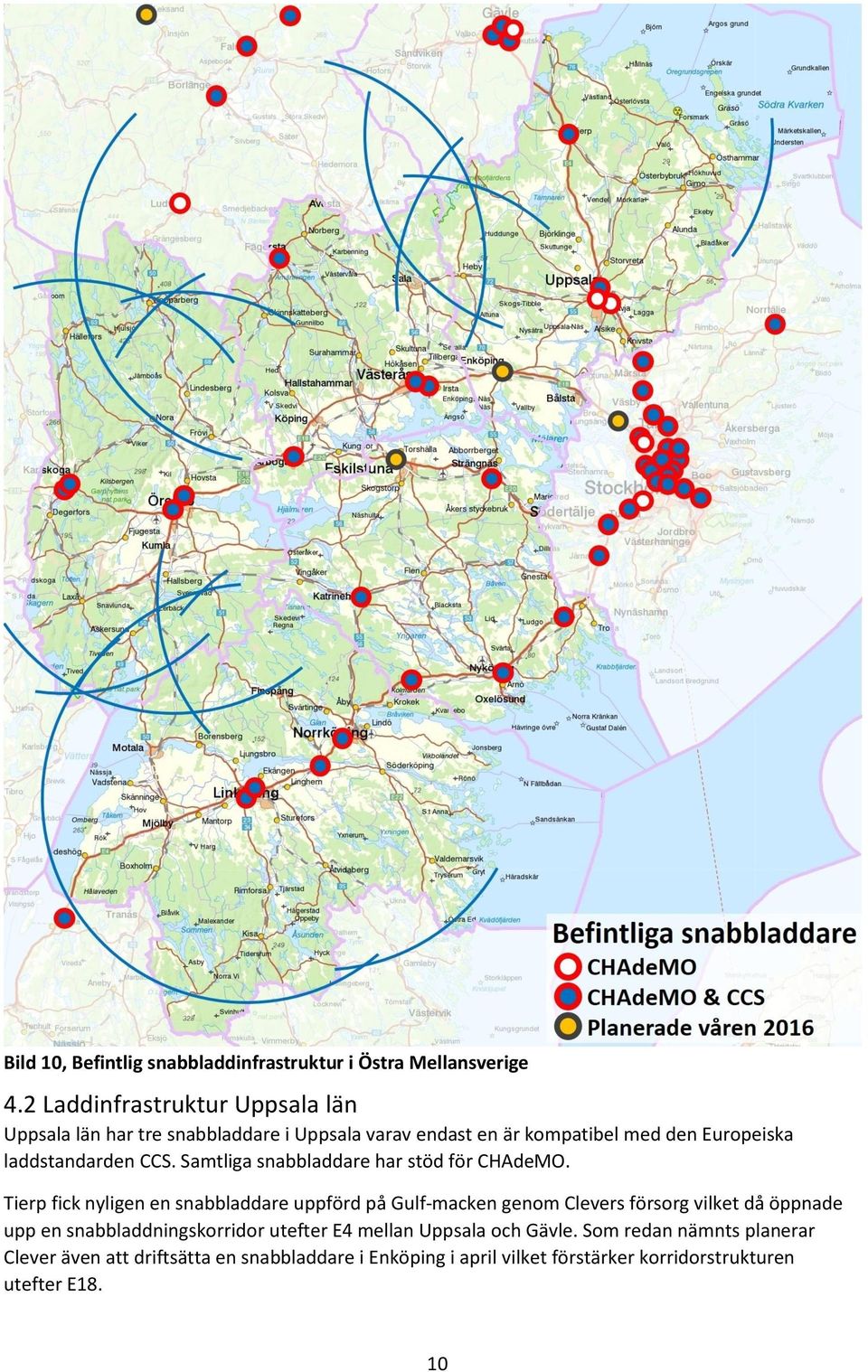 CCS. Samtliga snabbladdare har stöd för CHAdeMO.