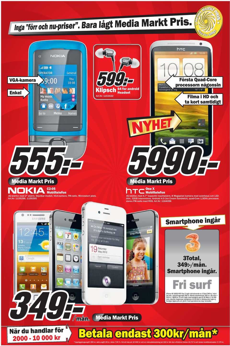 nr: 1159296, 1159295 One Mobiltelefon 3G-telefon med 4,7" kapacitiv touchskärm, 8 Megapixel kamera med autofokus och LEDblixt, 32GB internminne, ndroid 4.