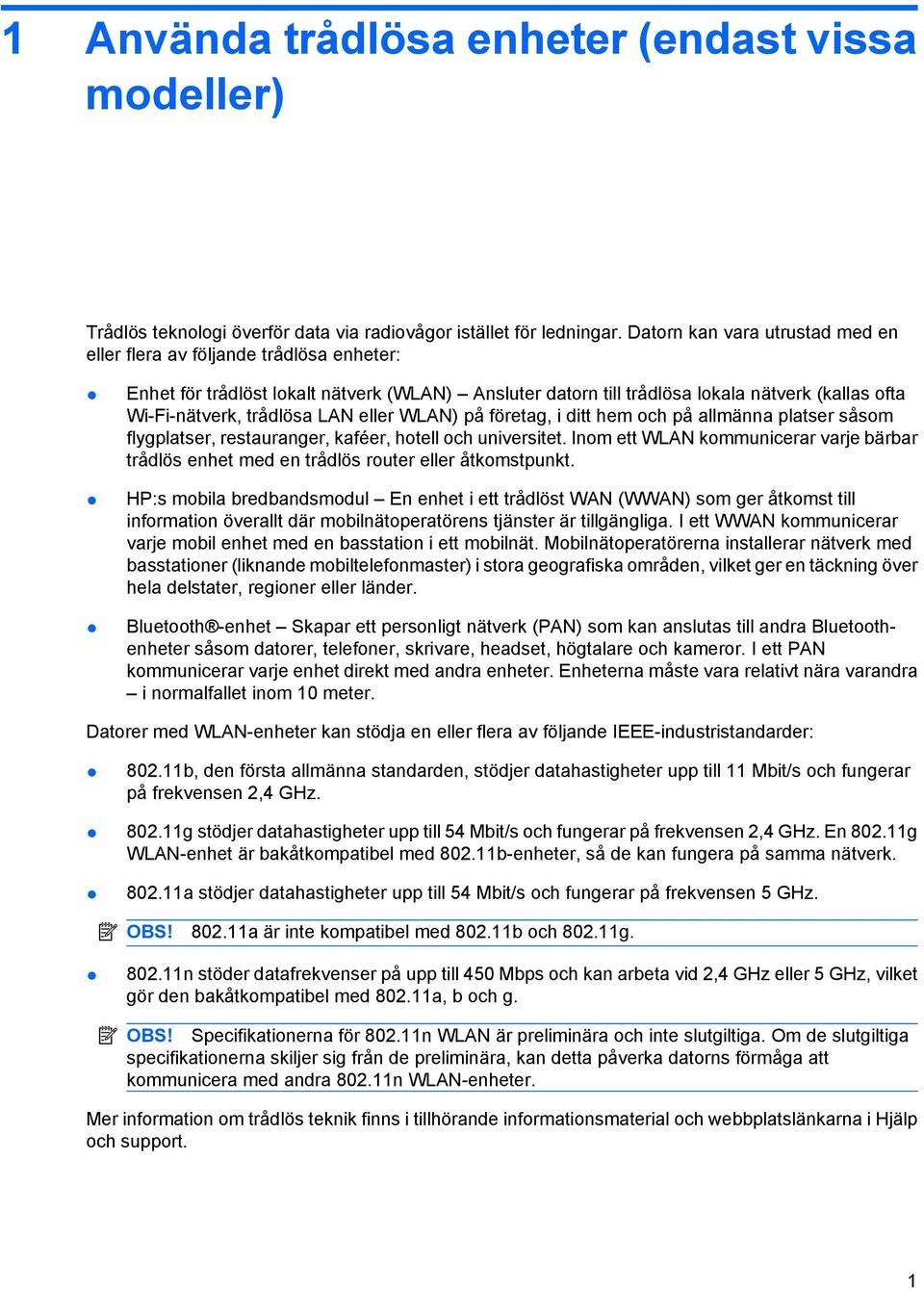 LAN eller WLAN) på företag, i ditt hem och på allmänna platser såsom flygplatser, restauranger, kaféer, hotell och universitet.