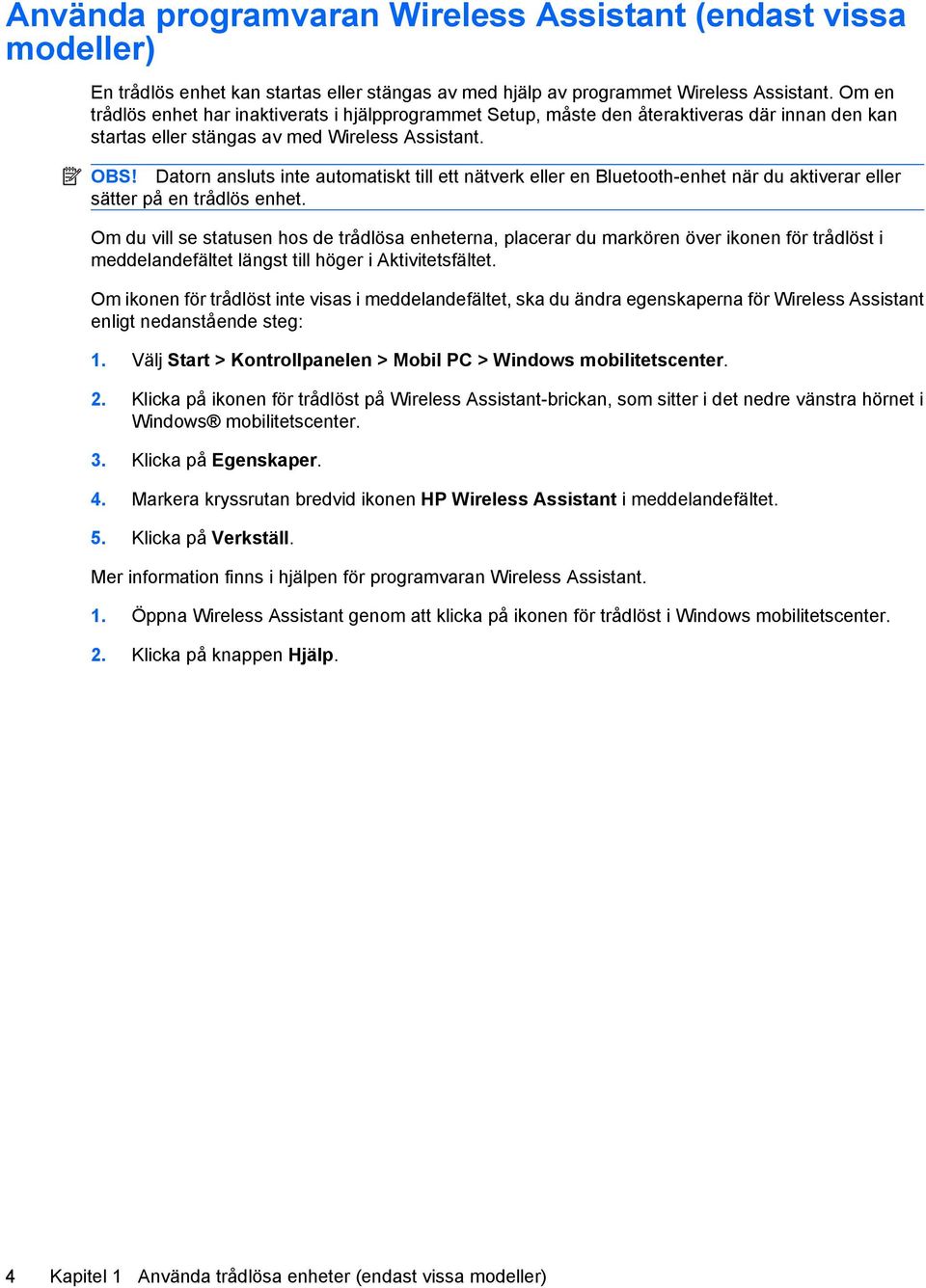 Datorn ansluts inte automatiskt till ett nätverk eller en Bluetooth-enhet när du aktiverar eller sätter på en trådlös enhet.