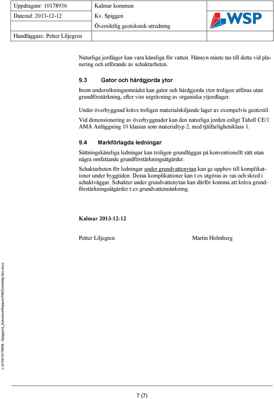 Under överbyggnad krävs troligen materialskiljande lager av exempelvis geotextil.