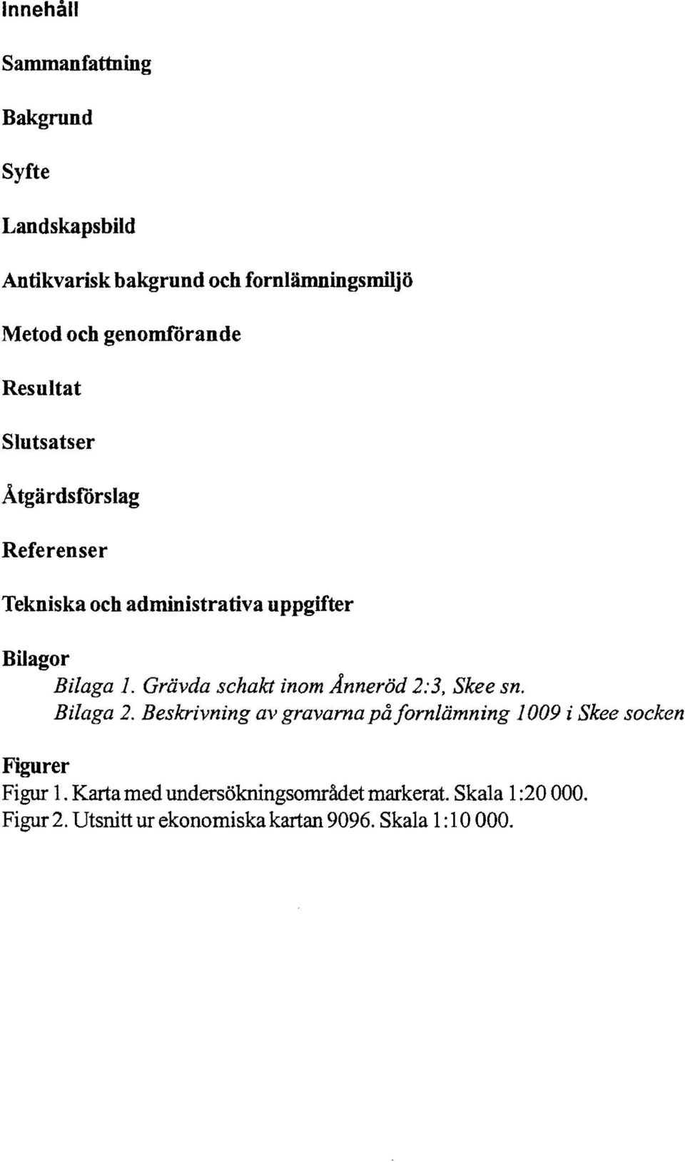 Grävda schakt inom Ånneröd 2:3, Skee sno Bilaga 2.