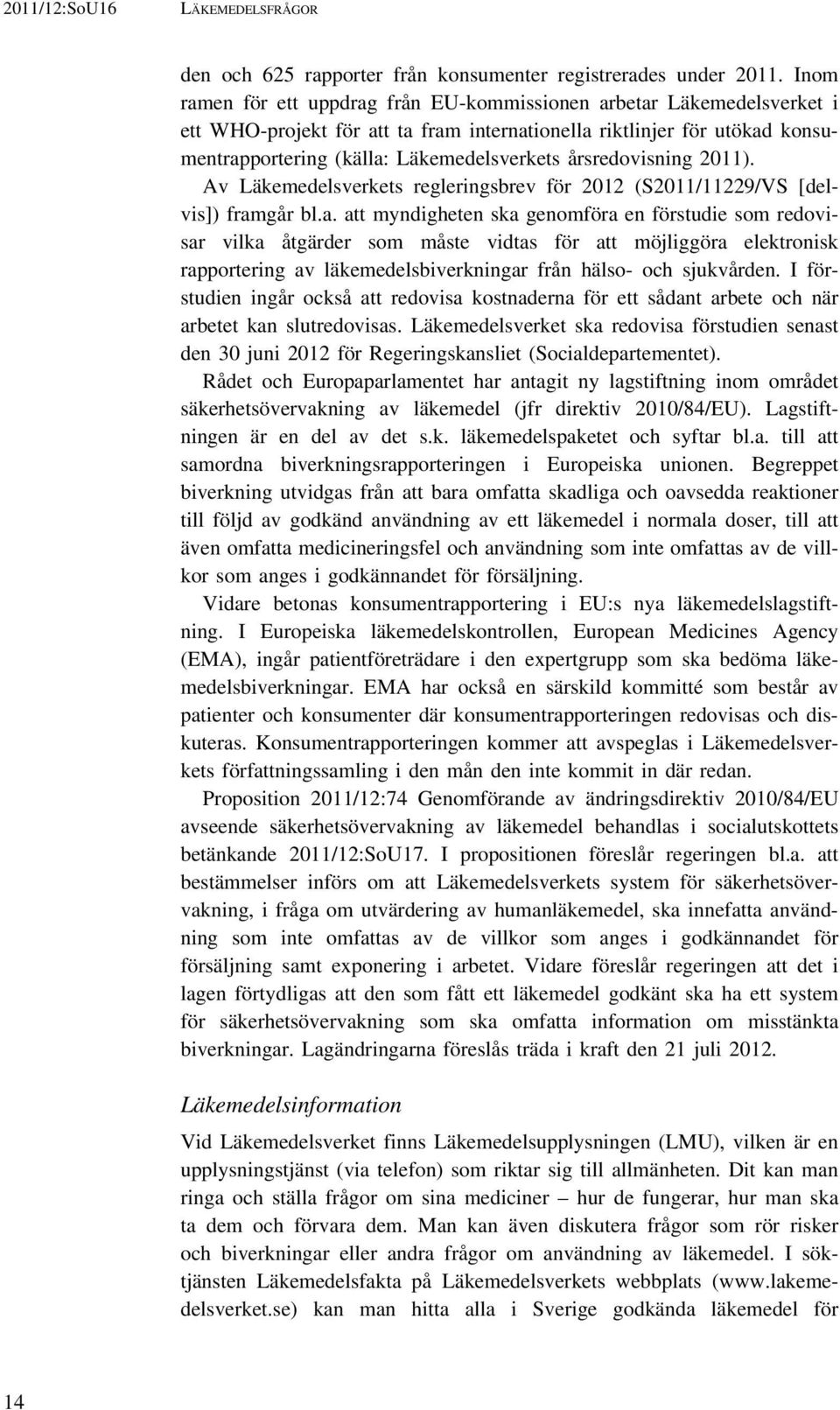 årsredovisning 2011). Av Läkemedelsverkets regleringsbrev för 2012 (S2011/11229/VS [delvis]) fram