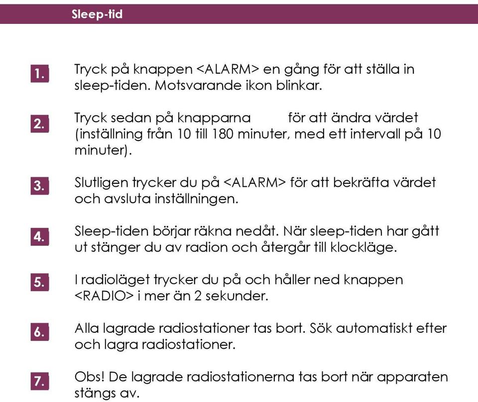 Slutligen trycker du på <ALARM> för att bekräfta värdet och avsluta inställningen. Sleep-tiden börjar räkna nedåt.