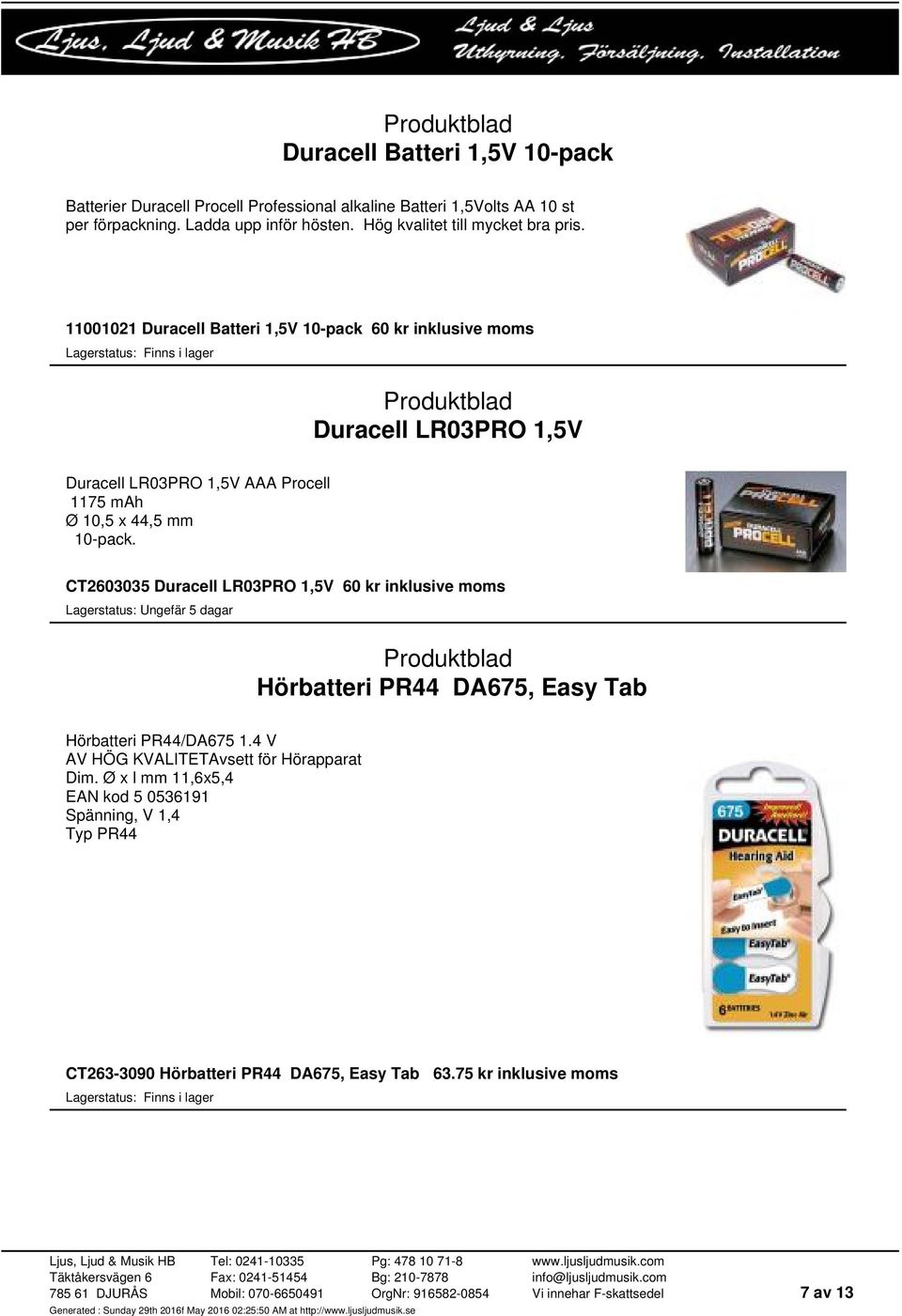 11001021 Duracell Batteri 1,5V 10-pack 60 kr inklusive moms Duracell LR03PRO 1,5V Duracell LR03PRO 1,5V AAA Procell 1175 mah Ø 10,5 x 44,5 mm 10-pack.