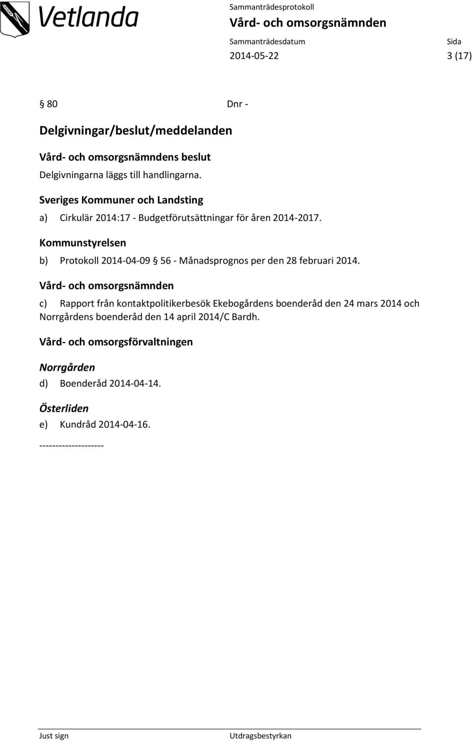 Kommunstyrelsen b) Protokoll 2014-04-09 56 - Månadsprognos per den 28 februari 2014.