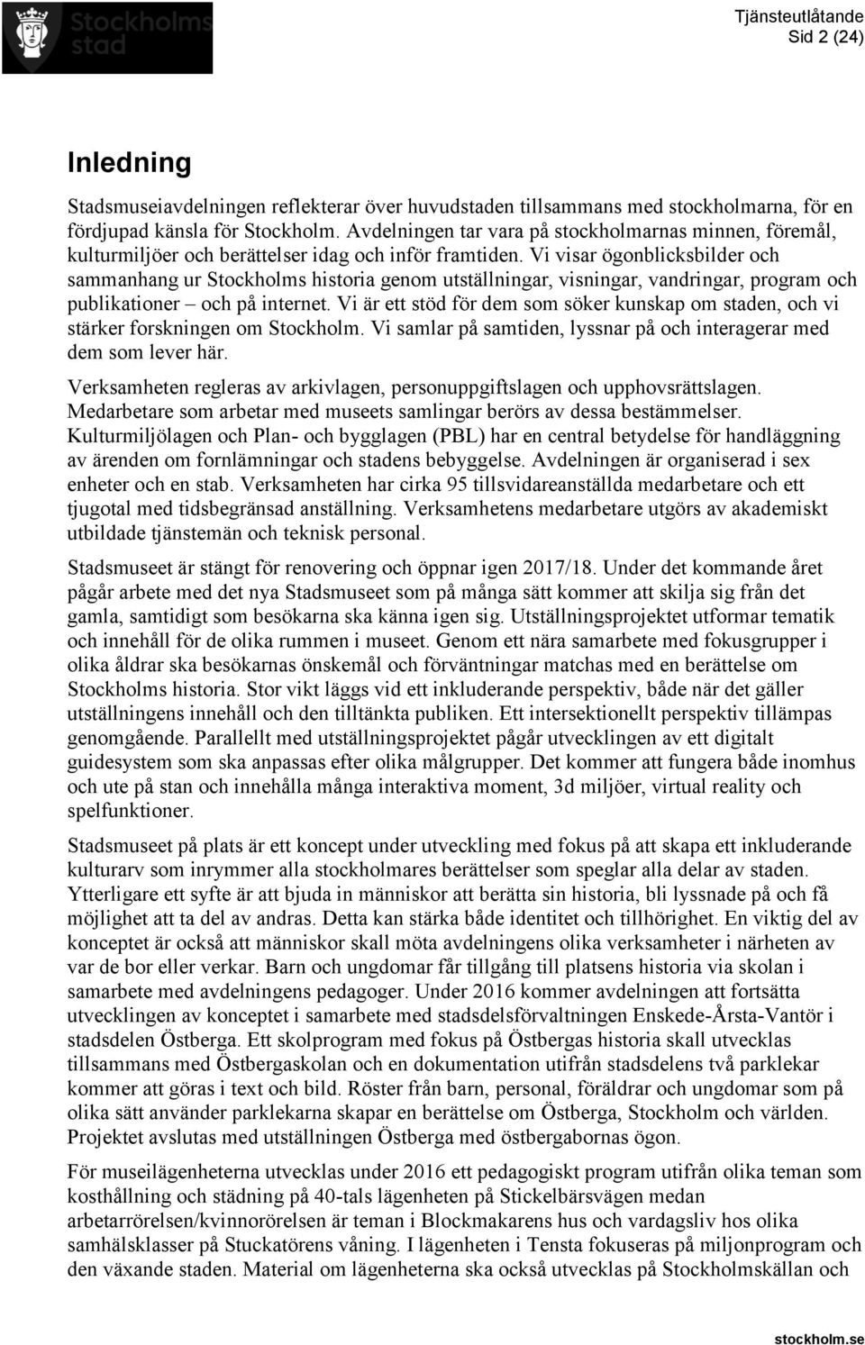 Vi visar ögonblicksbilder och sammanhang ur Stockholms historia genom utställningar, visningar, vandringar, program och publikationer och på internet.