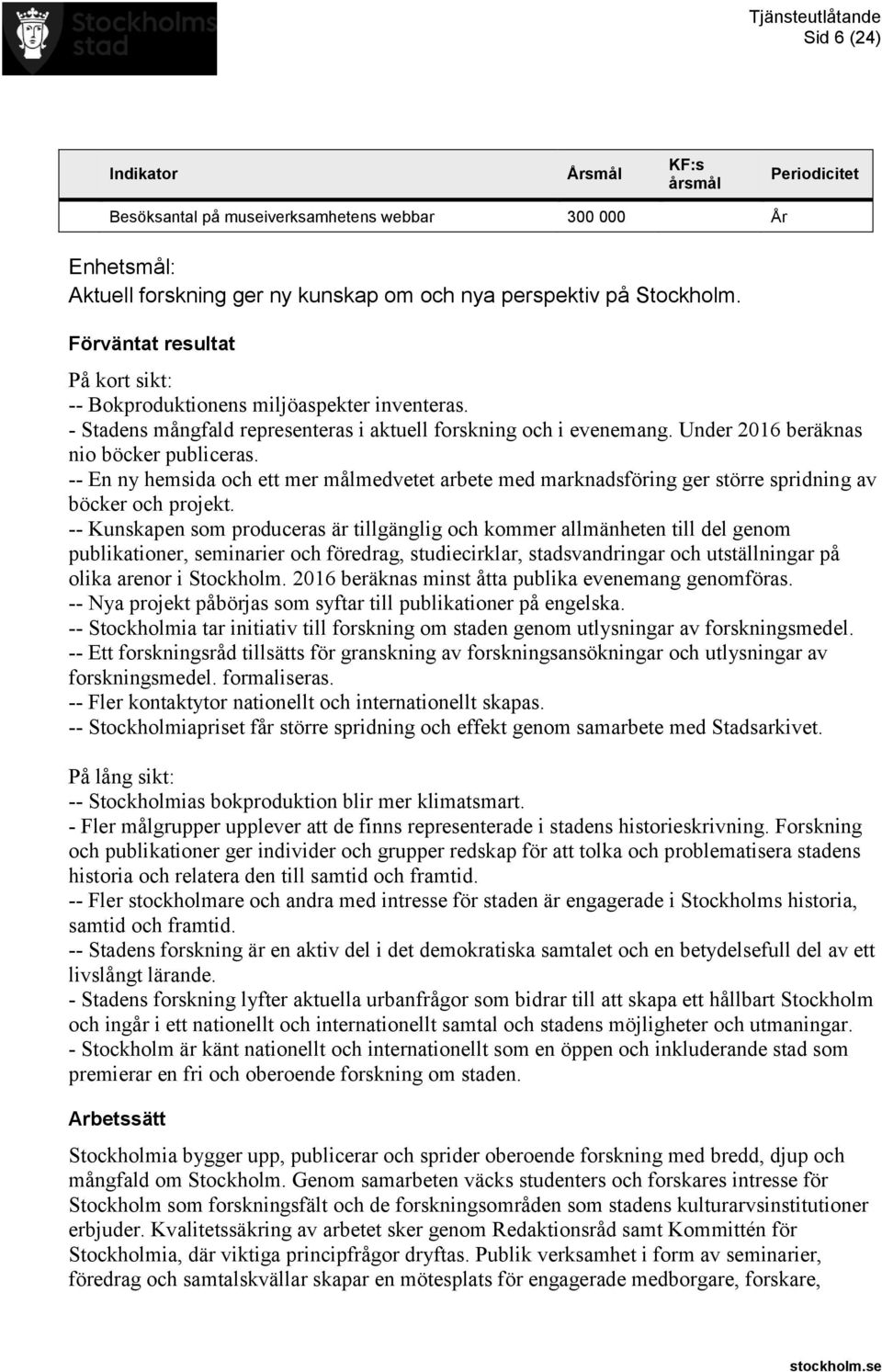 - En ny hemsida och ett mer målmedvetet arbete med marknadsföring ger större spridning av böcker och projekt.