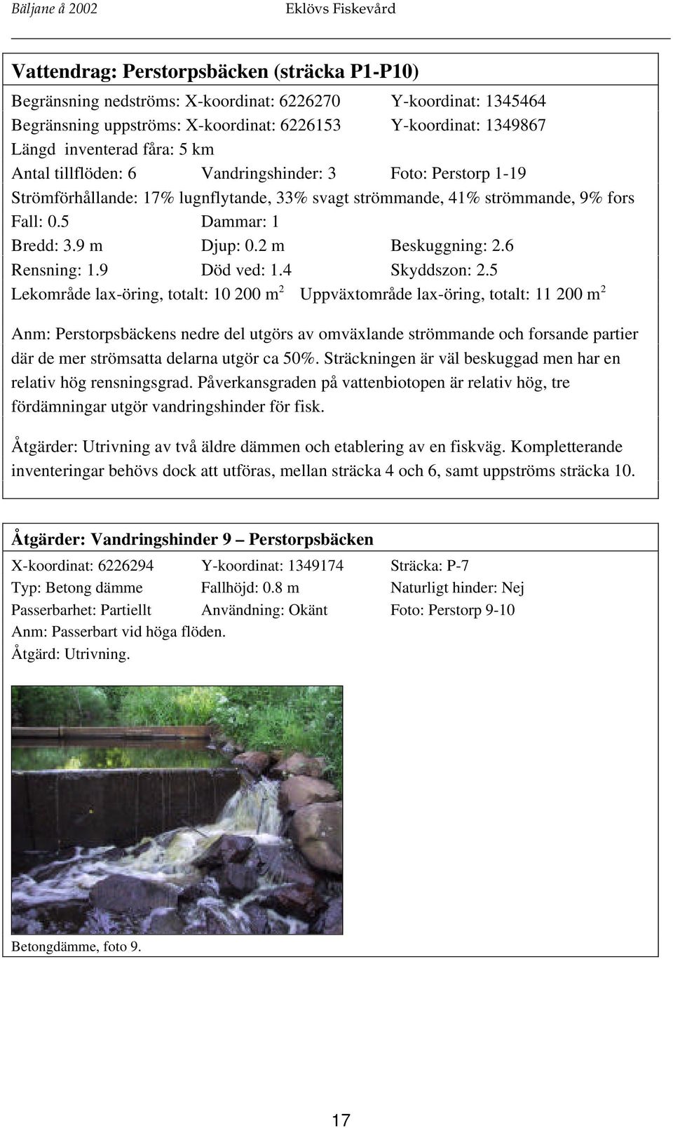 2 m Beskuggning: 2.6 Rensning: 1.9 Död ved: 1.4 Skyddszon: 2.