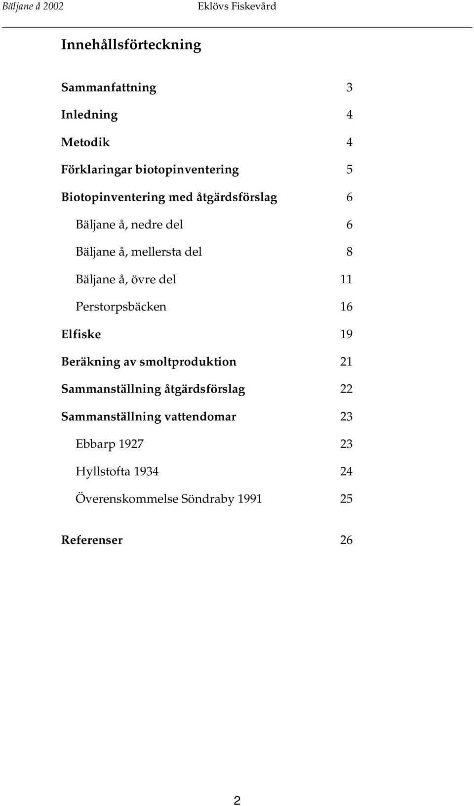 övre del 11 Perstorpsbäcken 16 Elfiske 19 Beräkning av smoltproduktion 21 Sammanställning