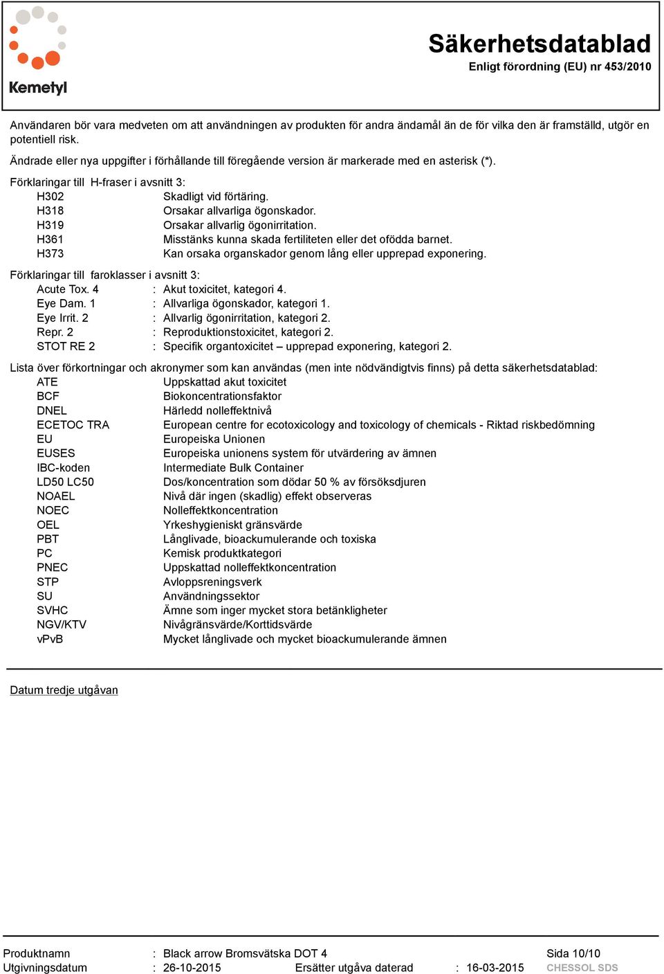 H318 Orsakar allvarliga ögonskador. H319 Orsakar allvarlig ögonirritation. H361 Misstänks kunna skada fertiliteten eller det ofödda barnet.