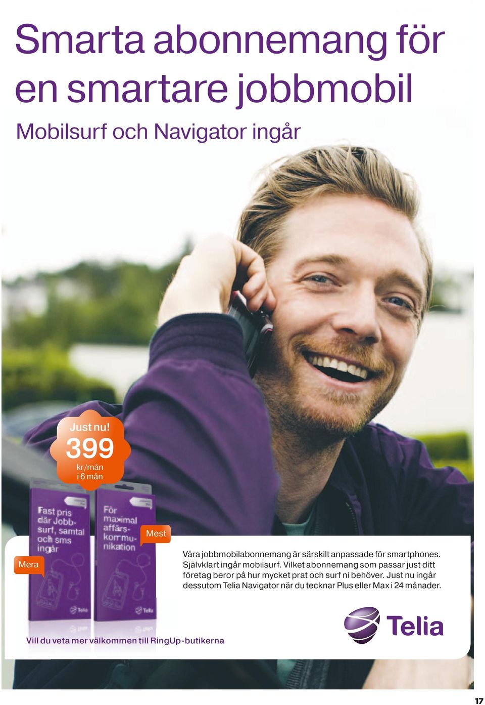 Just nu ingår dessutom Telia Navigator när du tecknar Plus eller Max i 24 månader. Vill du veta mer välkommen till RingUp-butikerna 17 Erbjudandet gäller t.o.m. 22/11 2011.