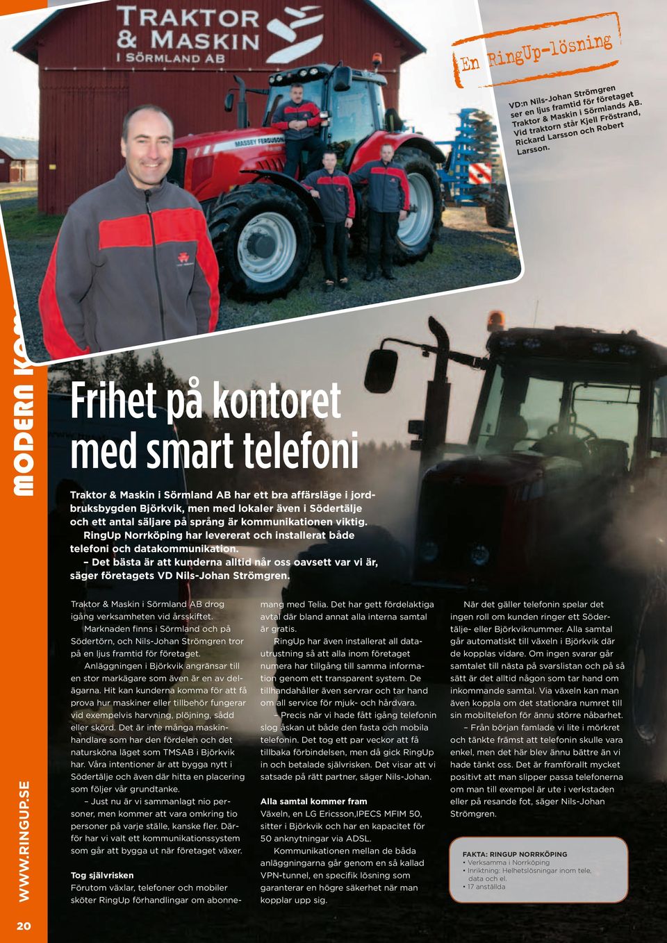 Larsso Frihet på kontoret med smart telefoni Traktor & Maskin i Sörmland AB har ett bra affärsläge i jordbruksbygden Björkvik, men med lokaler även i Södertälje och ett antal säljare på språng är