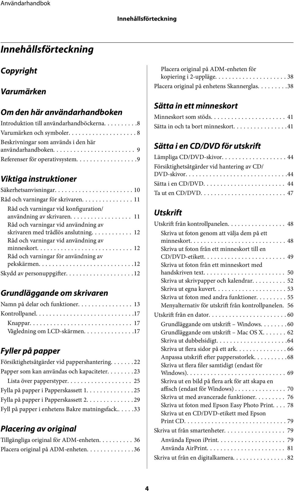 ..11 Råd och varningar vid konfiguration/ användning av skrivaren... 11 Råd och varningar vid användning av skrivaren med trådlös anslutning... 12 Råd och varningar vid användning av minneskort.