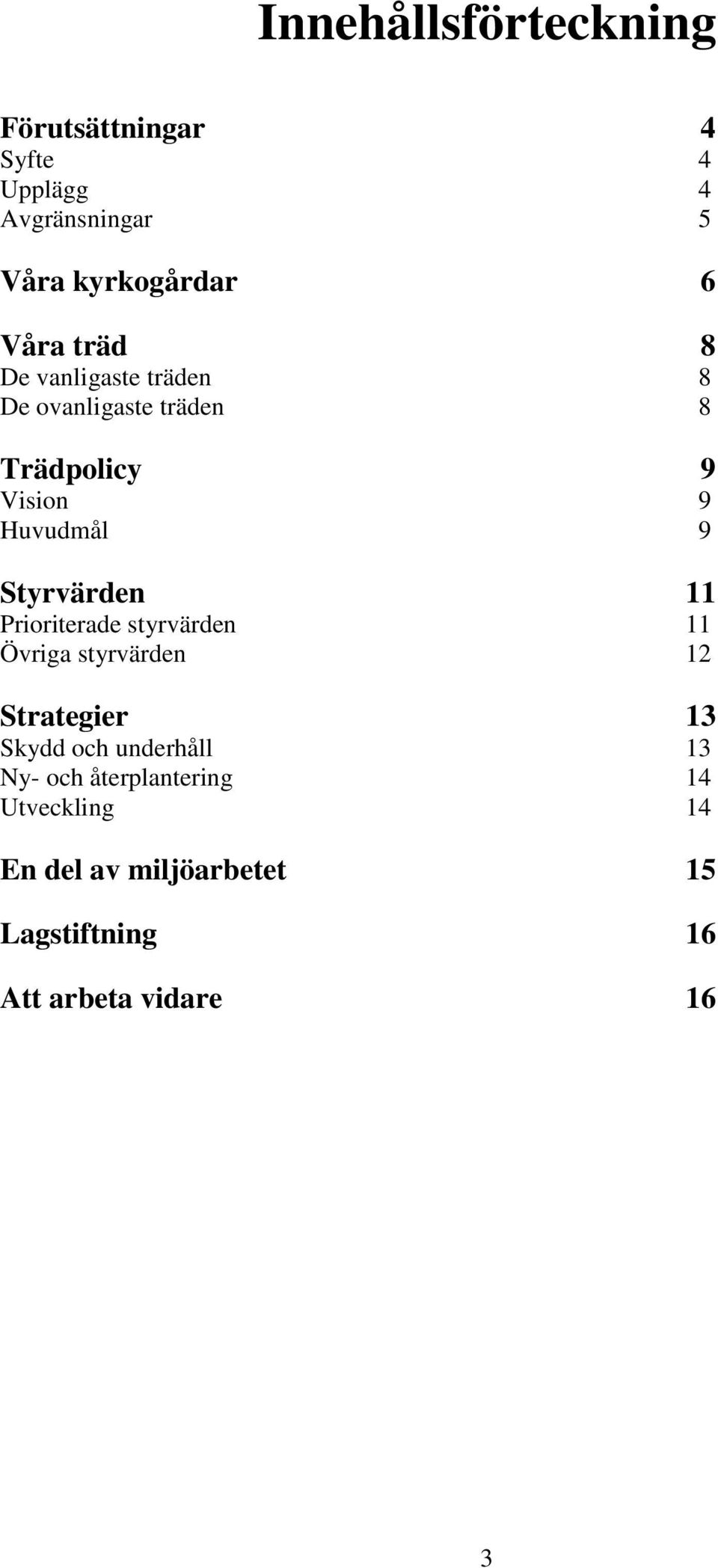 Styrvärden 11 Prioriterade styrvärden 11 Övriga styrvärden 12 Strategier 13 Skydd och underhåll