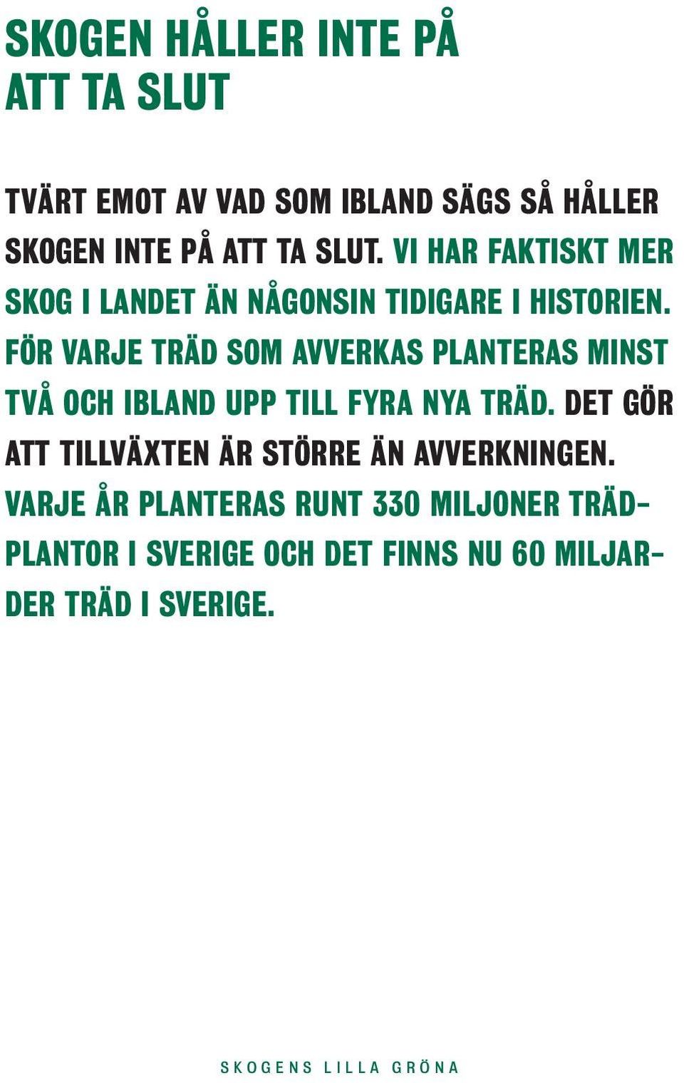 För varje träd som avverkas planteras minst två och ibland upp till fyra nya träd.