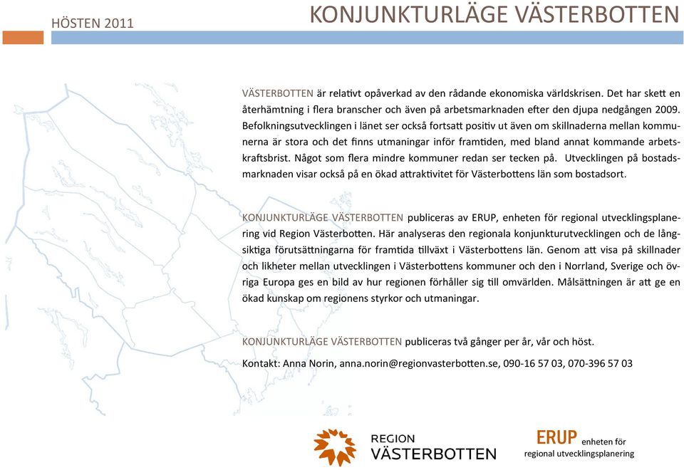 Befolkningsutvecklingen i länet ser också fortsatt positiv ut även om skillnaderna mellan kommunerna är stora och det finns utmaningar inför framtiden, med bland annat kommande arbetskraftsbrist.