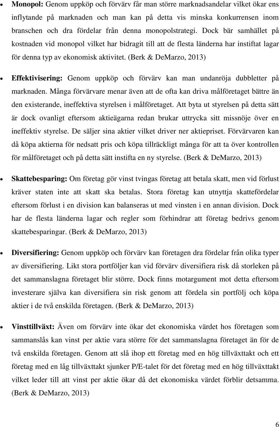 (Berk & DeMarzo, 2013) Effektivisering: Genom uppköp och förvärv kan man undanröja dubbletter på marknaden.