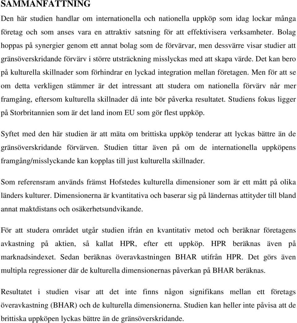 Det kan bero på kulturella skillnader som förhindrar en lyckad integration mellan företagen.