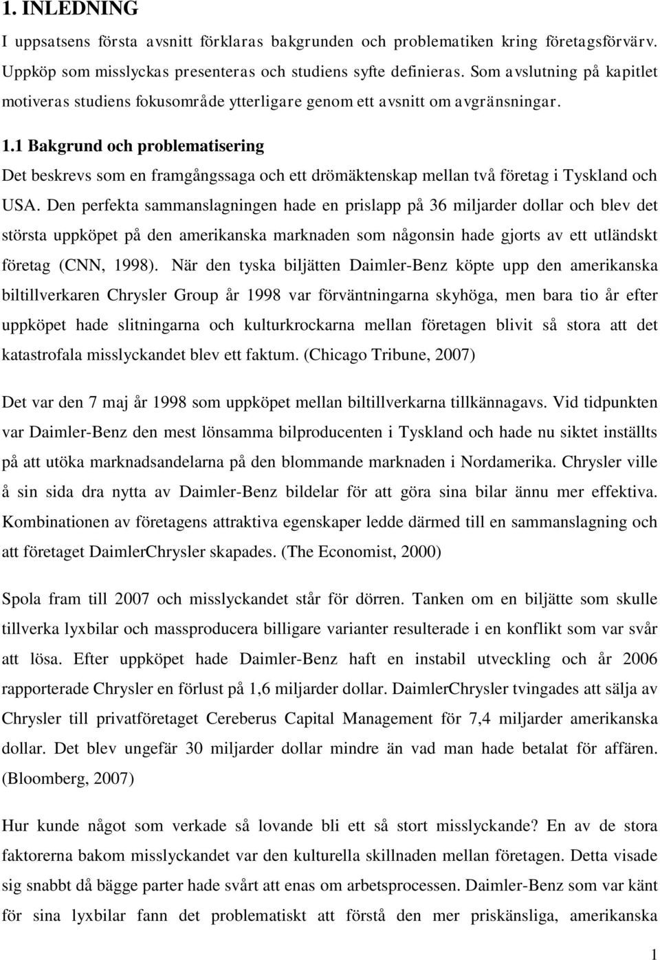 1 Bakgrund och problematisering Det beskrevs som en framgångssaga och ett drömäktenskap mellan två företag i Tyskland och USA.