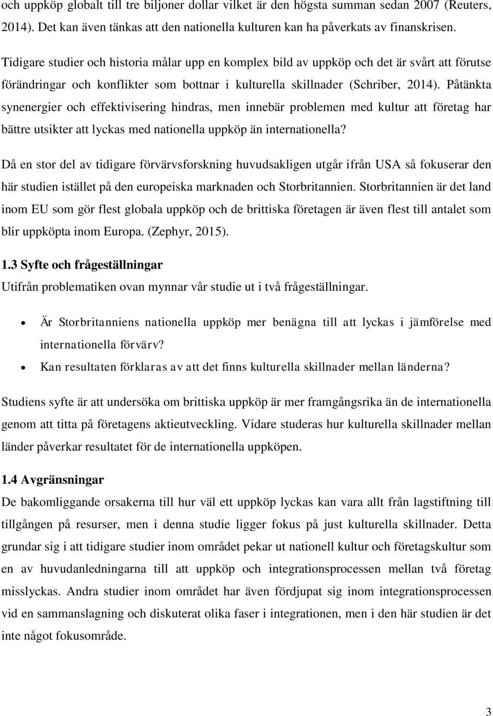 Påtänkta synenergier och effektivisering hindras, men innebär problemen med kultur att företag har bättre utsikter att lyckas med nationella uppköp än internationella?