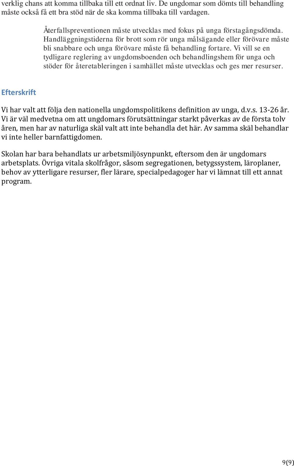 Handläggningstiderna för brott som rör unga målsägande eller förövare måste bli snabbare och unga förövare måste få behandling fortare.