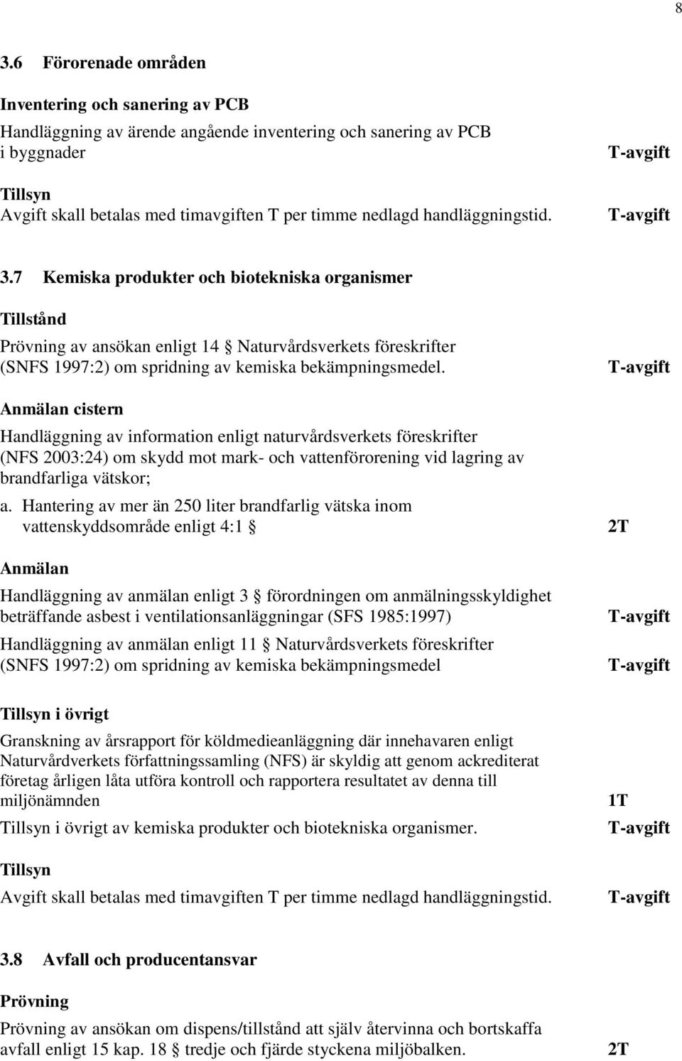 Anmälan cistern Handläggning av information enligt naturvårdsverkets föreskrifter (NFS 2003:24) om skydd mot mark- och vattenförorening vid lagring av brandfarliga vätskor; a.