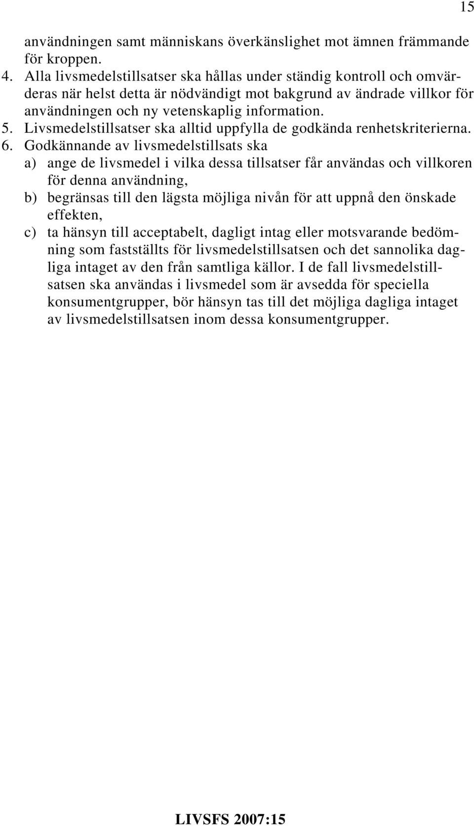 Livsmedelstillsatser ska alltid uppfylla de godkända renhetskriterierna. 6.