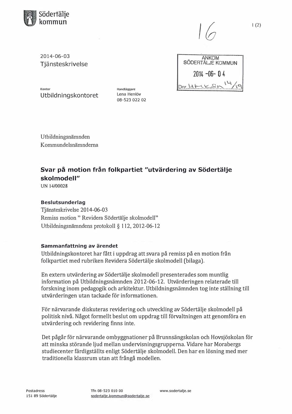 skamode" Utbidningsnämndens protoko 112, 2012-06-12 Sammanfattning av ärendet Utbidningskontoret har fått i uppdrag att svara på remiss på en motion från fokpartiet med rubriken Revidera Södertäje