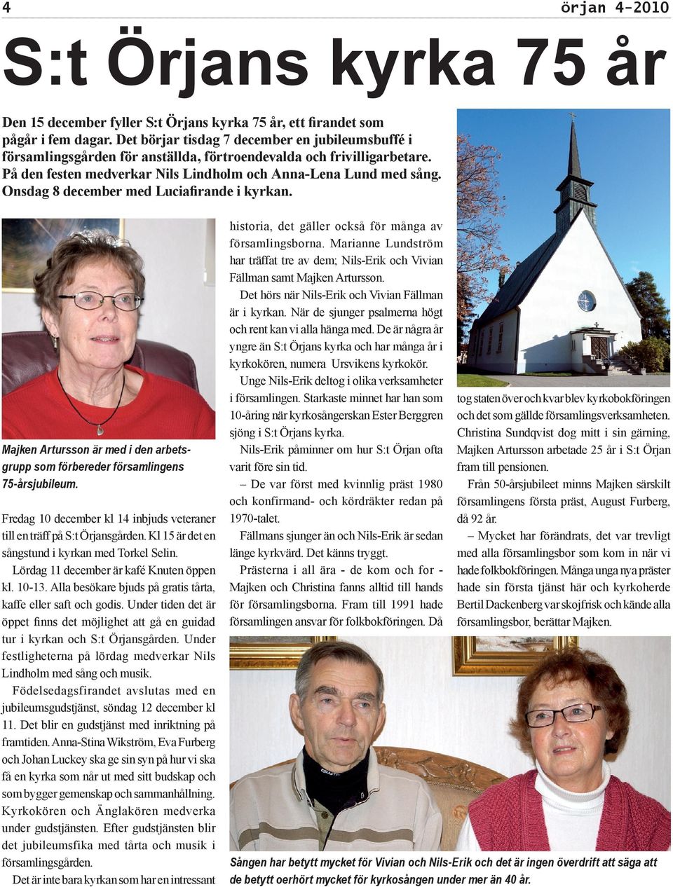 Onsdag 8 december med Luciafirande i kyrkan. Majken Artursson är med i den arbetsgrupp som förbereder församlingens 75-årsjubileum.