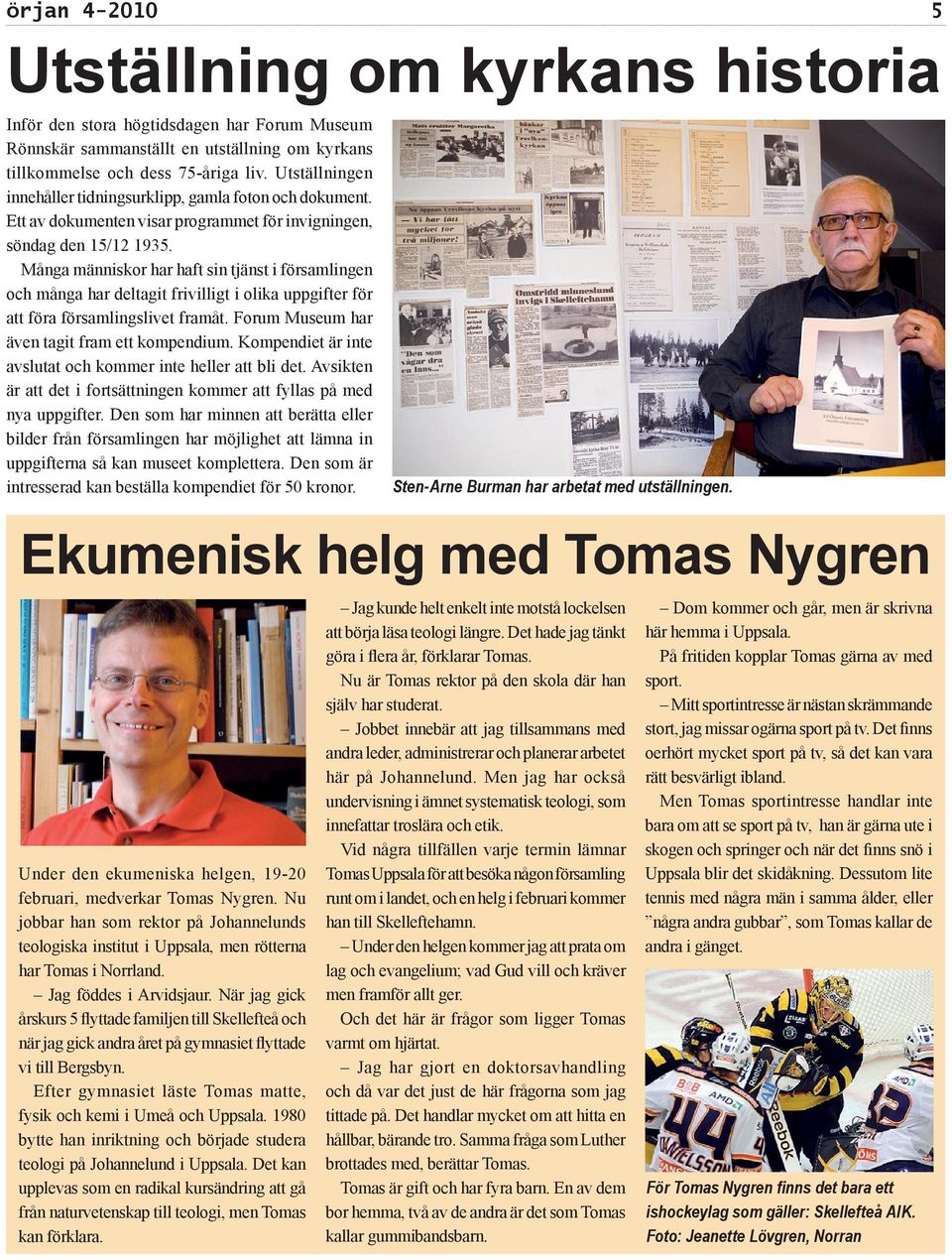 Många människor har haft sin tjänst i församlingen och många har deltagit frivilligt i olika uppgifter för att föra församlingslivet framåt. Forum Museum har även tagit fram ett kompendium.