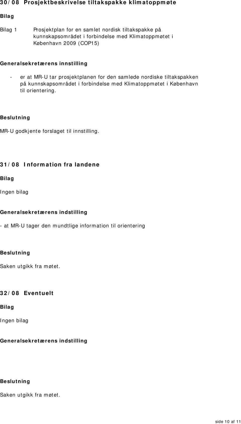 samlede nordiske tiltakspakken på kunnskapsområdet i forbindelse med Klimatoppmøtet i København til orientering.