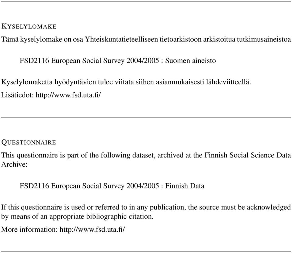 fi/ QUESTIONNAIRE This questionnaire is part of the following dataset, archived at the Finnish Social Science Data Archive: FSD2116 European Social Survey